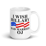 Political satire coffee mug with I Wish Hillary Clinton Had Married OJ text