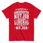 id-rather-be-a-conservative-nut-job-than-a-liberal-with-no-nut-and-no-job-graphic-t-shirt-11 -