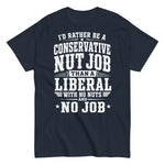 id-rather-be-a-conservative-nut-job-than-a-liberal-with-no-nut-and-no-job-graphic-t-shirt-3 -