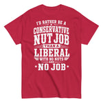 id-rather-be-a-conservative-nut-job-than-a-liberal-with-no-nut-and-no-job-graphic-t-shirt-5 -