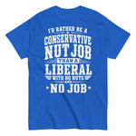 id-rather-be-a-conservative-nut-job-than-a-liberal-with-no-nut-and-no-job-graphic-t-shirt-7 -