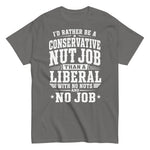 id-rather-be-a-conservative-nut-job-than-a-liberal-with-no-nut-and-no-job-graphic-t-shirt-9 -