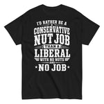 id-rather-be-a-conservative-nut-job-than-a-liberal-with-no-nut-and-no-job-graphic-t-shirt -