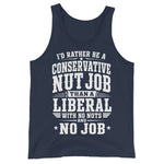 id-rather-be-a-conservative-nut-job-than-a-liberal-with-no-nut-and-no-job-tank-top-2 -