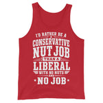 id-rather-be-a-conservative-nut-job-than-a-liberal-with-no-nut-and-no-job-tank-top-3 -