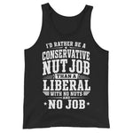 id-rather-be-a-conservative-nut-job-than-a-liberal-with-no-nut-and-no-job-tank-top -