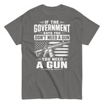 if-the-government-says-you-dont-need-a-gun-you-need-a-gun-pro-2nd-amendment-graphic-t-shirt-5 -