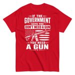 if-the-government-says-you-dont-need-a-gun-you-need-a-gun-pro-2nd-amendment-graphic-t-shirt-7 -