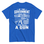 if-the-government-says-you-dont-need-a-gun-you-need-a-gun-pro-2nd-amendment-graphic-t-shirt-9 -