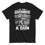if-the-government-says-you-dont-need-a-gun-you-need-a-gun-pro-2nd-amendment-graphic-t-shirt -