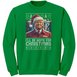 I'll Be Home For Christmas Trump Christmas Sweater - Drunk America