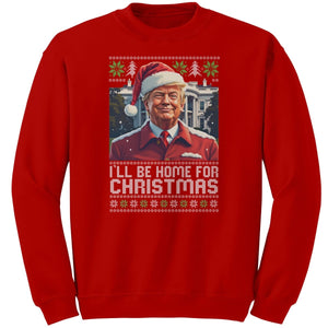 I'll Be Home For Christmas Trump Christmas Sweater - Drunk America