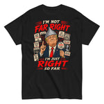 im-not-far-right-im-just-right-so-far-trump-conspiracy-theorist-graphic-t-shirt -