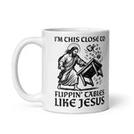 im-this-close-to-flippin-tables-like-jesus-15-oz_-coffee-mug-5 -