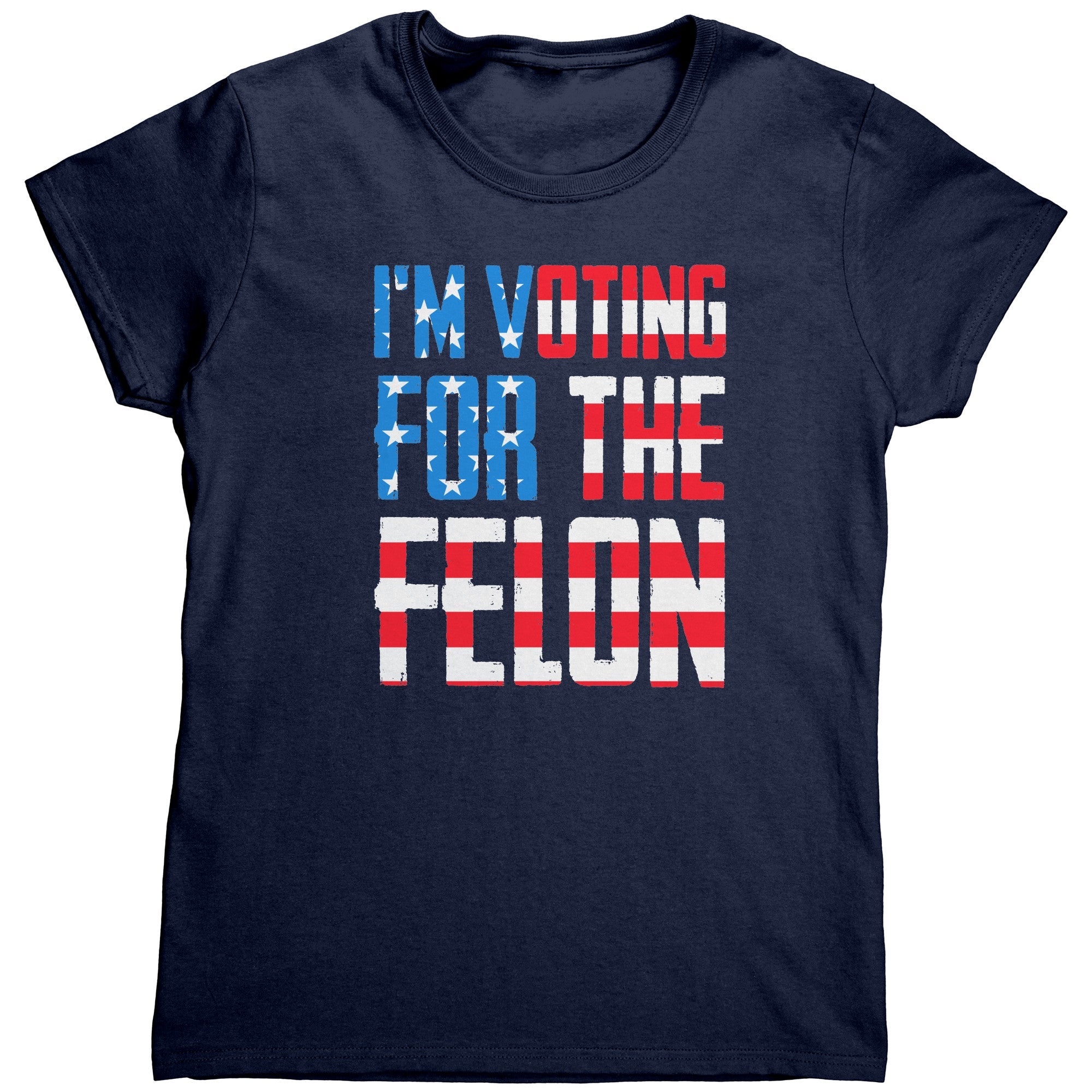 I'm Voting For The Felon (Ladies) - Drunk America