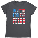 I'm Voting For The Felon (Ladies) - Drunk America