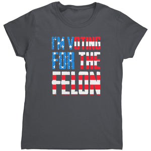 I'm Voting For The Felon (Ladies) - Drunk America