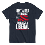 just-a-dad-trying-not-to-raise-a-liberal-graphic-t-shirt-3 -
