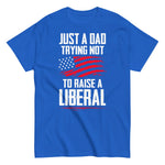 just-a-dad-trying-not-to-raise-a-liberal-graphic-t-shirt-7 -