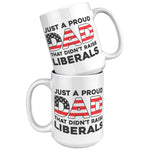 Just A Proud Dad That Didn't Raise Liberals Coffee Mug - Drunk America