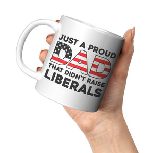 Just A Proud Dad That Didn't Raise Liberals Coffee Mug - Drunk America