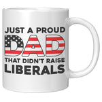 Just A Proud Dad That Didn't Raise Liberals Coffee Mug - Drunk America