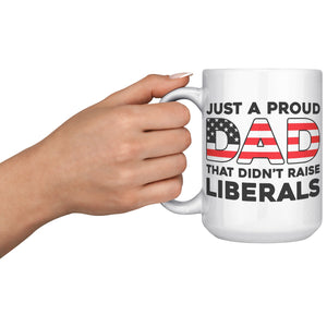 Just A Proud Dad That Didn't Raise Liberals Coffee Mug - Drunk America
