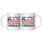 Just A Proud Dad That Didn't Raise Liberals Coffee Mug - Drunk America
