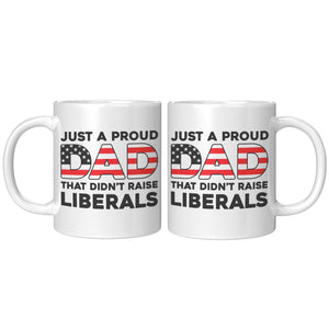 Just A Proud Dad That Didn't Raise Liberals Coffee Mug - Drunk America