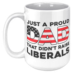 Just A Proud Dad That Didn't Raise Liberals Coffee Mug - Drunk America