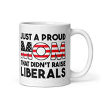 just-a-proud-mom-that-didnt-raise-liberals-coffee-mug -