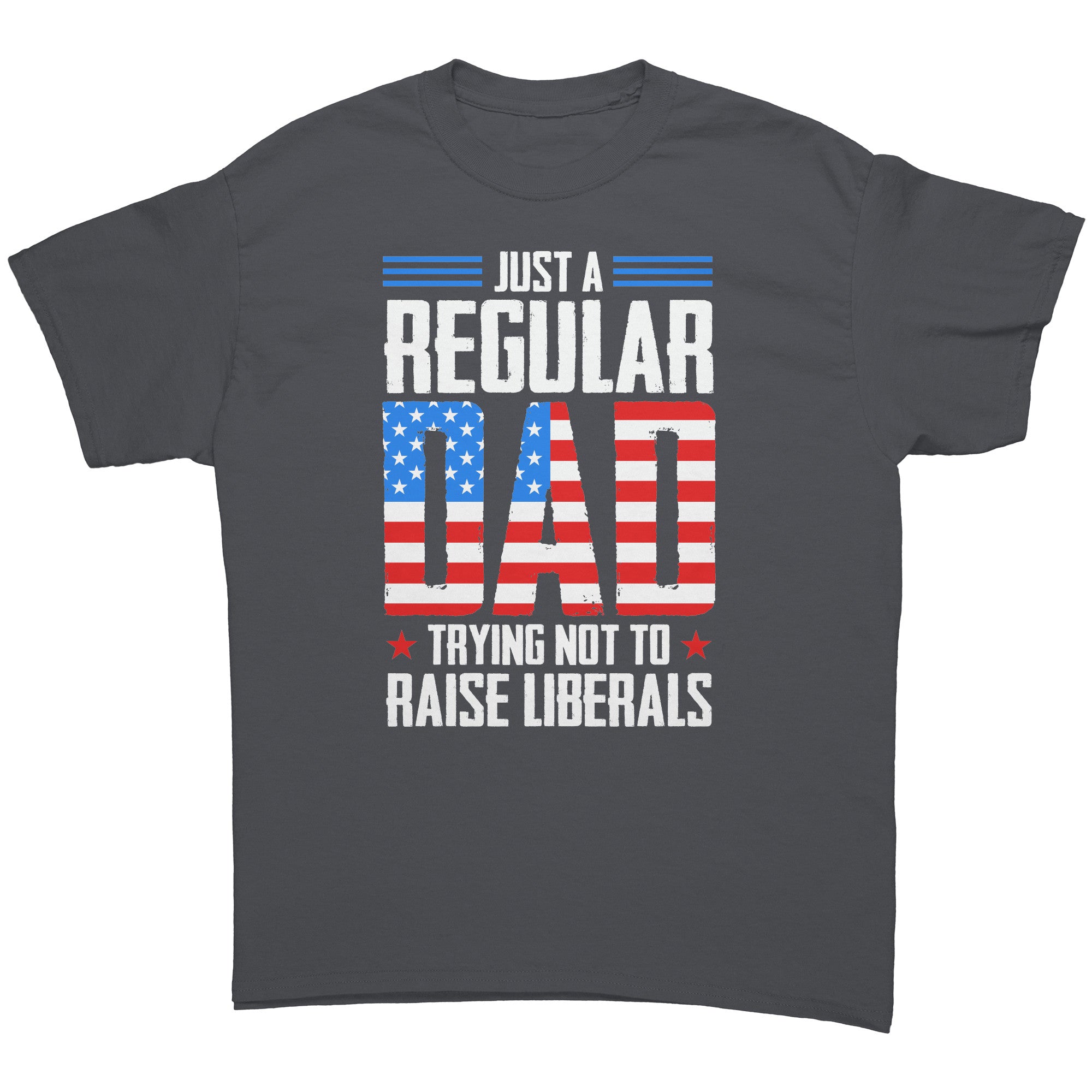 Just A Regular Dad Trying Not To Raise Liberals - Drunk America