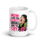 liberal-tears-mothers-day-gift-mom-i-love-you-more-than-liberals-love-to-cry-coffee-mug-2 -