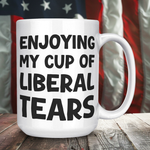 Enjoying My Cup Of Liberal Tears Coffee Mug
