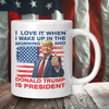 I Love It When I Wake Up In The Morning And Donald Trump Is President Coffee Mug