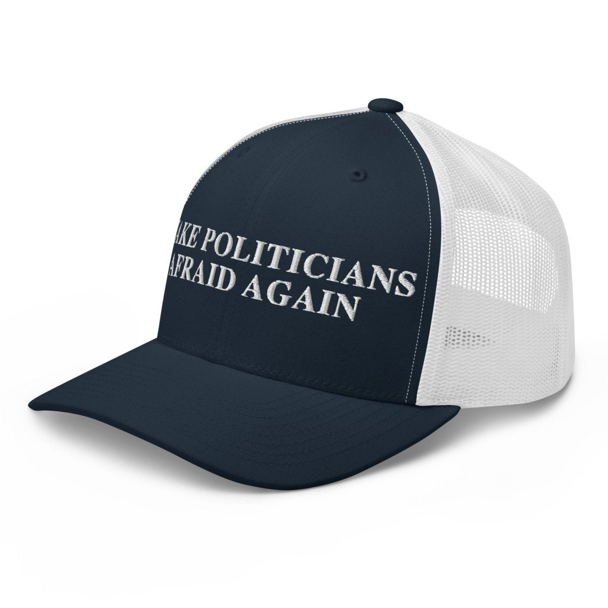 Make Politicians Afraid Again Trucker Cap - Drunk America