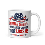 mamas-dont-let-your-babies-grow-up-to-be-liberals-conservative-mom-coffee-mug-gift-for-republican-mother-2 -