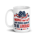 mamas-dont-let-your-babies-grow-up-to-be-liberals-conservative-mom-coffee-mug-gift-for-republican-mother-5 -