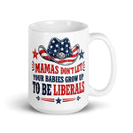 mamas-dont-let-your-babies-grow-up-to-be-liberals-conservative-mom-coffee-mug-gift-for-republican-mother -