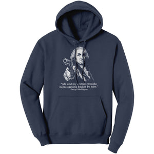 Me and My Homies Woulda Been Stacking Bodies By Now George Washington - Drunk America