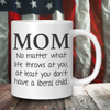 Anti-Liberal Coffee Mug – Mom At Least You Don’t Have a Liberal Child