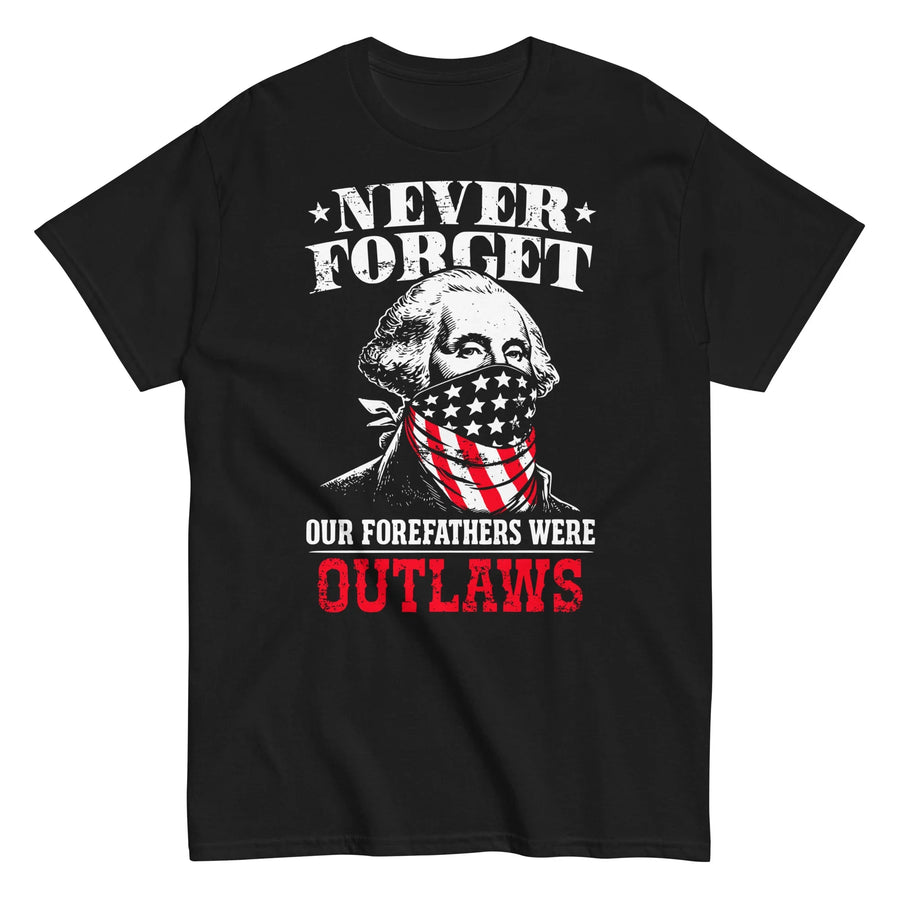 never-forget-our-forefathers-were-outlaws-george-washington-graphic-t-shirt -