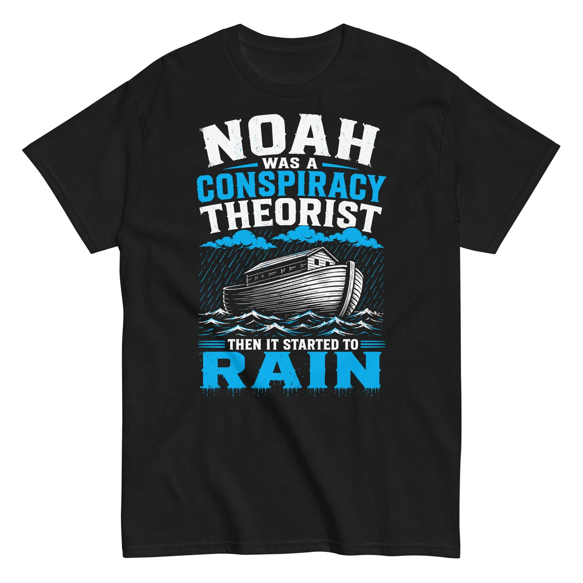 noah-was-a-conspiracy-theorist-then-it-started-to-rain-biblical-graphic-t-shirt -