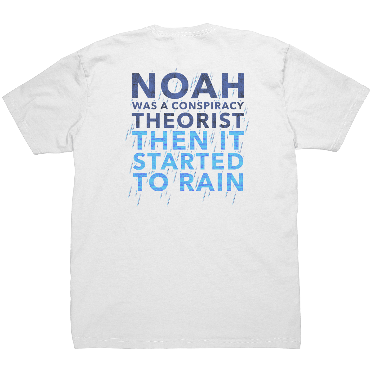 Noah Was A Conspiracy Theorist Then It Started To Rain - Front & Back Print - Drunk America
