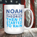 Noah Was A Conspiracy Theorist Then It Started To Rain Coffee Mug