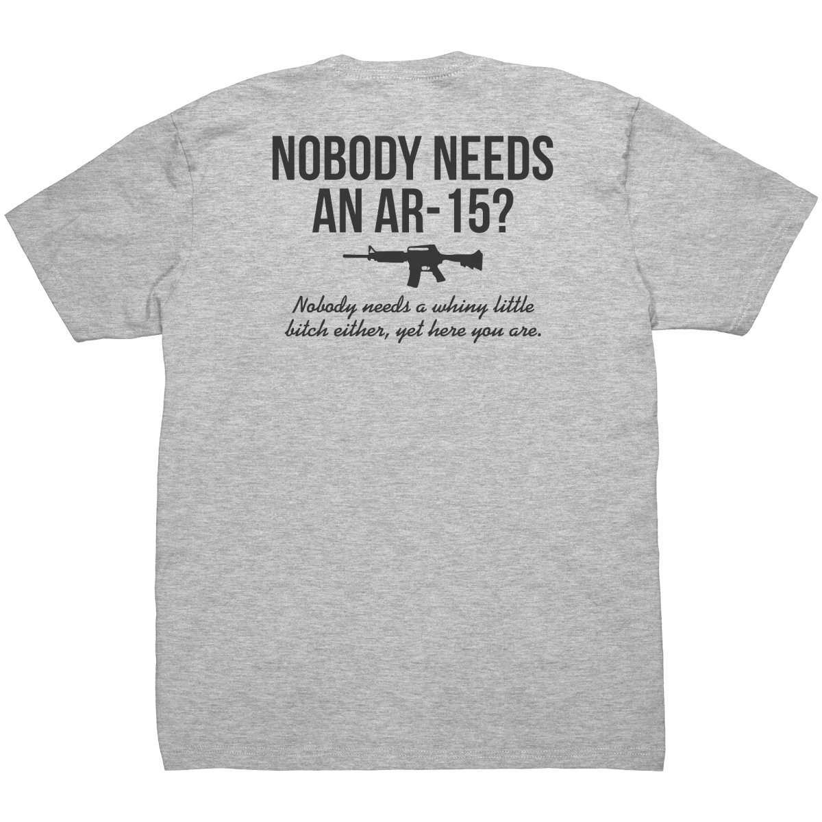 Nobody Needs An AR - 15 - Front & Back Print - Drunk America