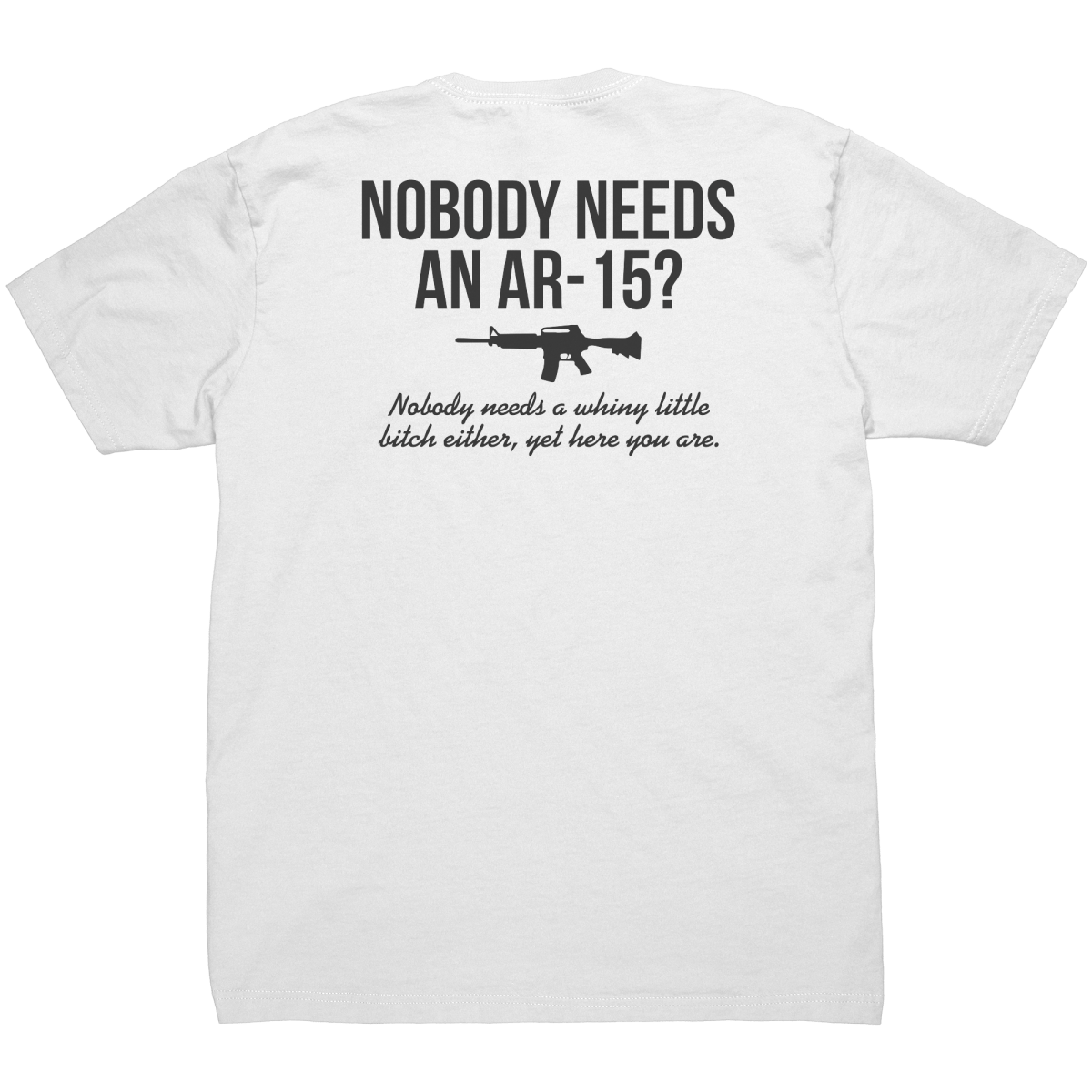 Nobody Needs An AR - 15 - Front & Back Print - Drunk America