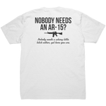 Nobody Needs An AR - 15 - Front & Back Print - Drunk America