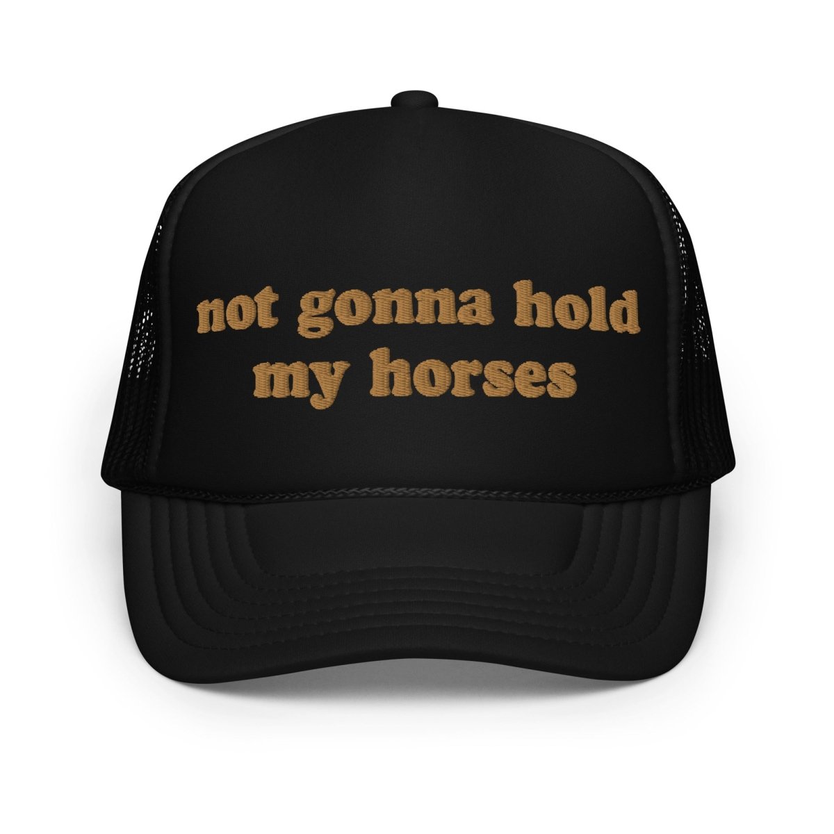 Not Gonna Hold My Horses Foam Trucker Hat - Drunk America