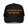 Not Gonna Hold My Horses Foam Trucker Hat - Drunk America